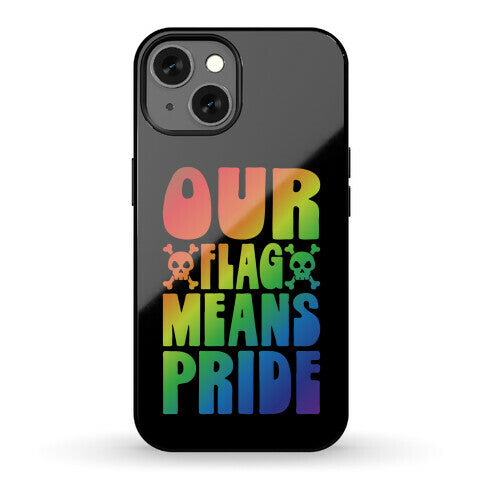 Our Flag Means Pride Phone Case